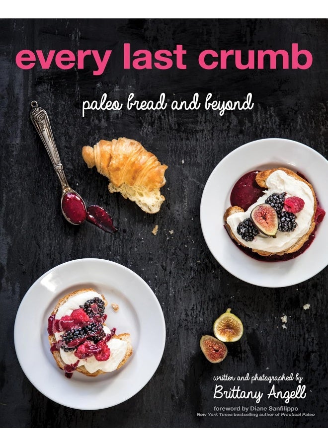 Every Last Crumb: Paleo Bread and Beyond 