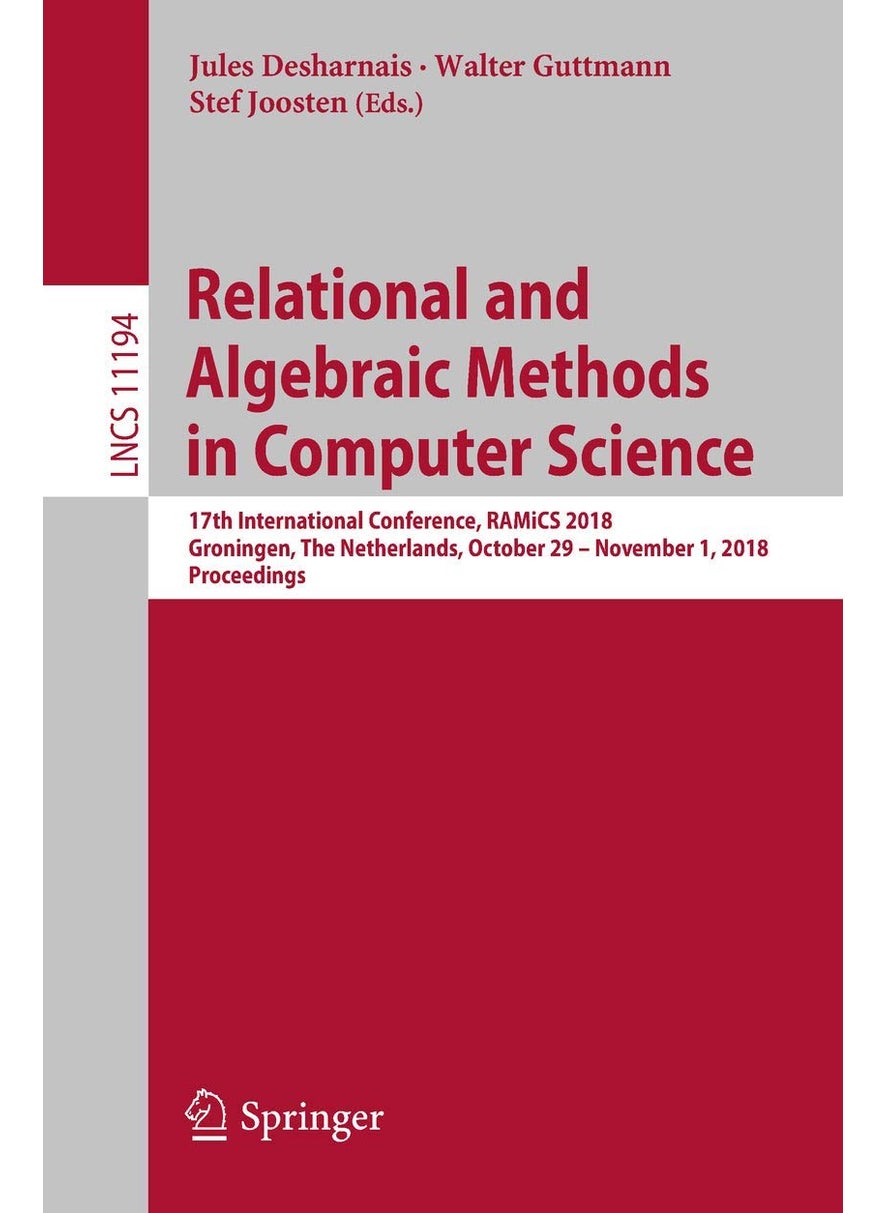 Relational and Algebraic Methods in Computer Science: 17th International Conference, RAMiCS 2018, Groningen, The Netherlands, October 29 - November 1, 2018, Proceedings 