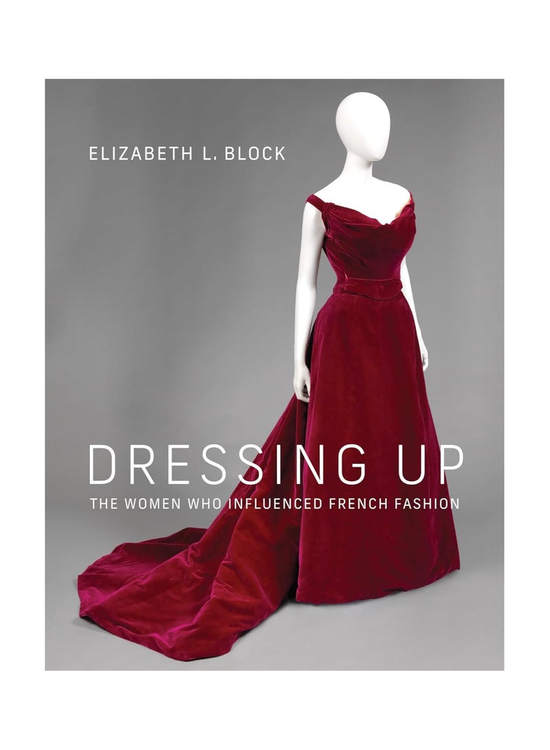 Dressing Up  The Women Who Influenced French Fashion 