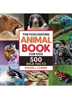 The Fascinating Animal Book for Kids: 500 Wild Facts! 