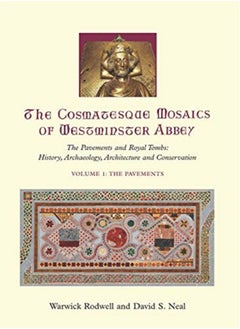 The Cosmatesque Mosaics of Westminster Abbey : The Pavements and Royal Tombs: History, Archaeology, Architecture and Conservation 