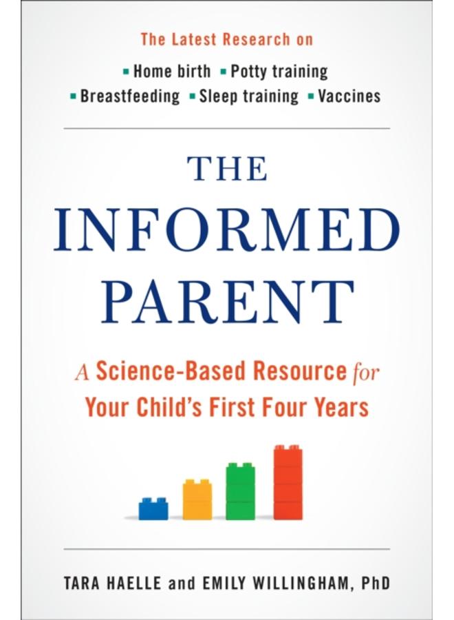 The Informed Parent : A Science-Based Resource for Your Child's First Four Years 