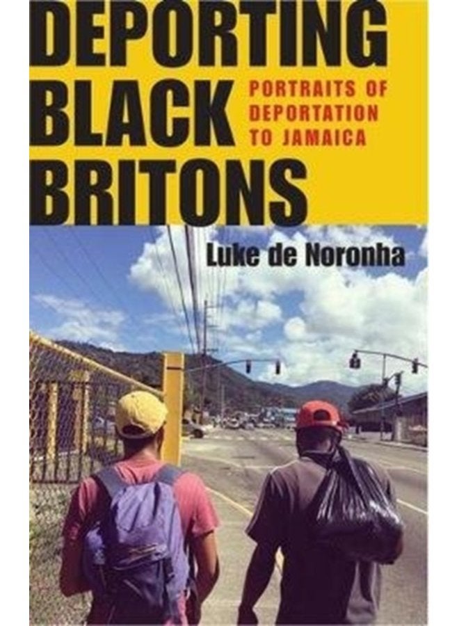 Deporting Black Britons Portraits of Deportation to Jamaica - Hardback