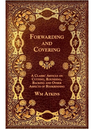 Forwarding and Covering - A Classic Article on Cutting, Rounding, Backing and Other Aspects of Bookbinding - pzsku/Z23EB276DBCB5A20B9B3EZ/45/1747136542/96fd8db1-4dac-4c4c-82c8-29c767b38bfa