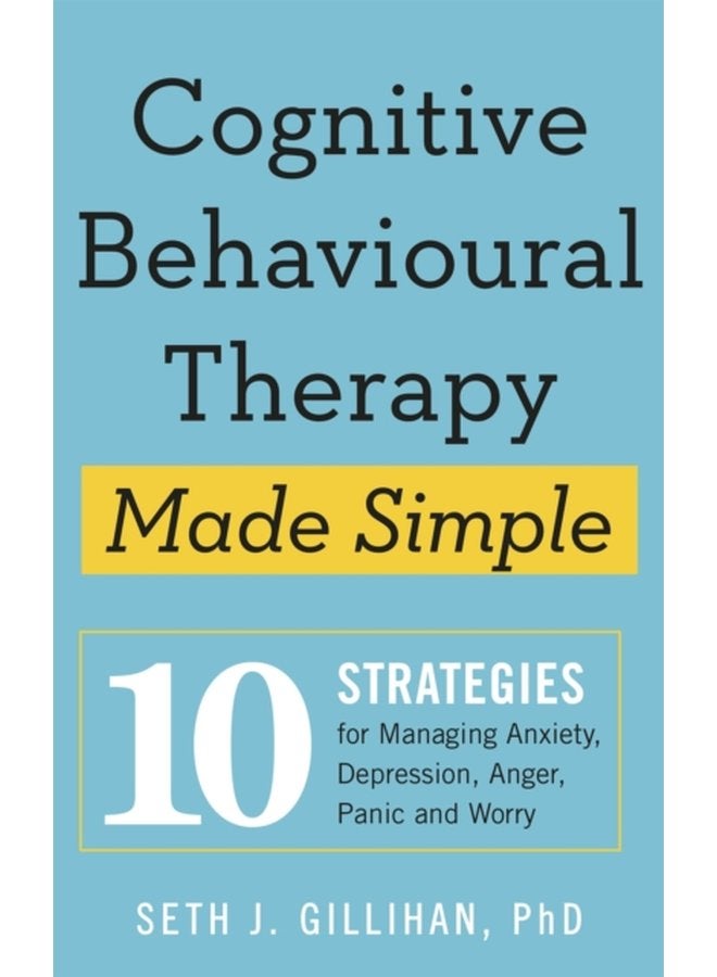Cognitive Behavioural Therapy Made Simple 10 Strategies for Managing Anxiety Depression Anger Panic and Worry - Paperback