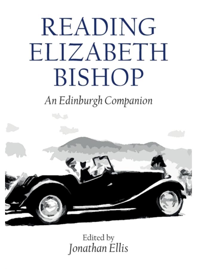Reading Elizabeth Bishop : An Edinburgh Companion 