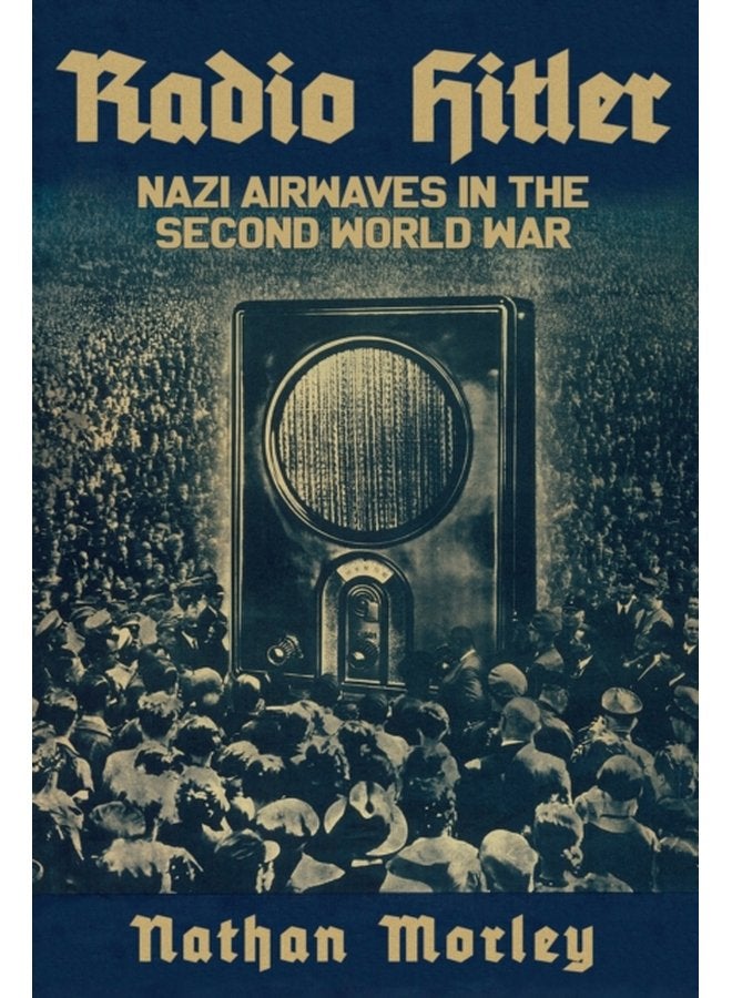 Radio Hitler Nazi Airwaves in the Second World War - Hardback