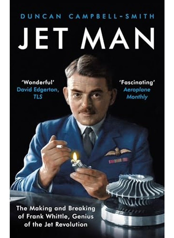 Jet Man: The Making and Breaking of Frank Whittle, Genius of the Jet Revolution