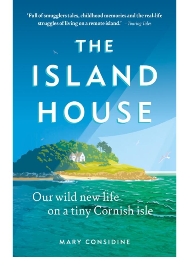 The Island House : Our Wild New Life on a Tiny Cornish Isle 