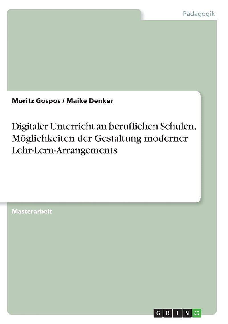 Digitaler Unterricht an beruflichen Schulen. Möglichkeiten der Gestaltung moderner Lehr-Lern-Arrangements