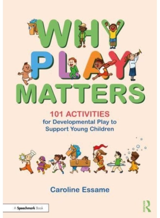 Why Play Matters 101 Activities for Developmental Play to Support Young Children - Paperback