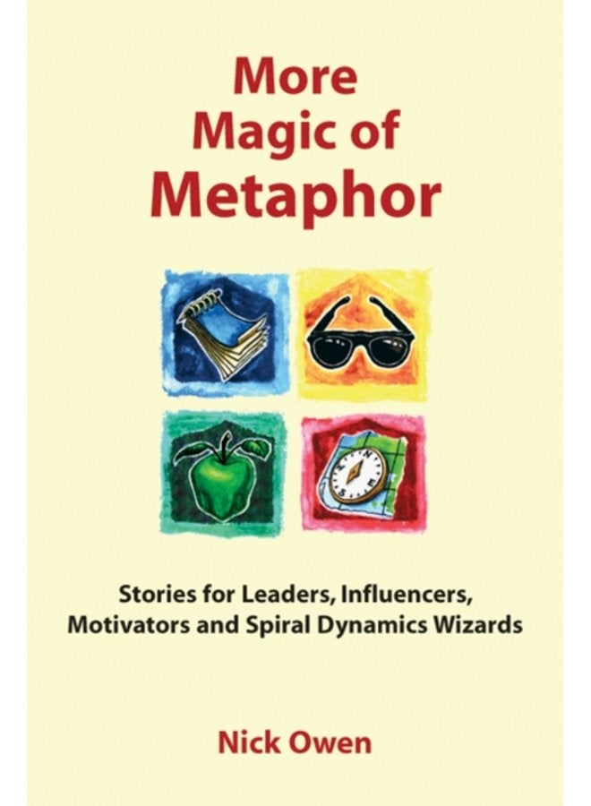 More Magic of Metaphor Stories for Leaders Influencers Motivators and Spiral Dynamics Wizards - Paperback
