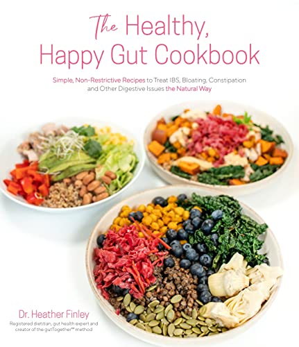 The Healthy Happy Gut Cookbook Simple Nonrestrictive Recipes To Treat Ibs Bloating Constipatio
