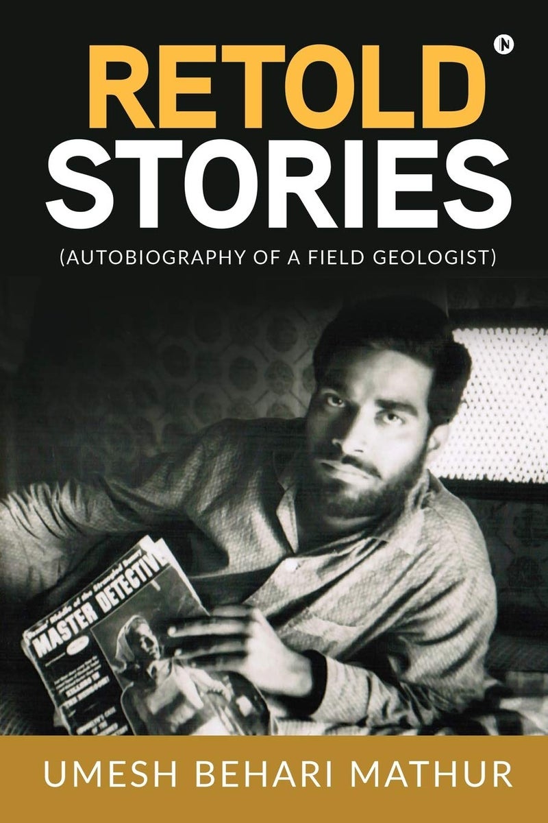 RETOLD STORIES : (AUTOBIOGRAPHY OF A FIELD GEOLOGIST) 