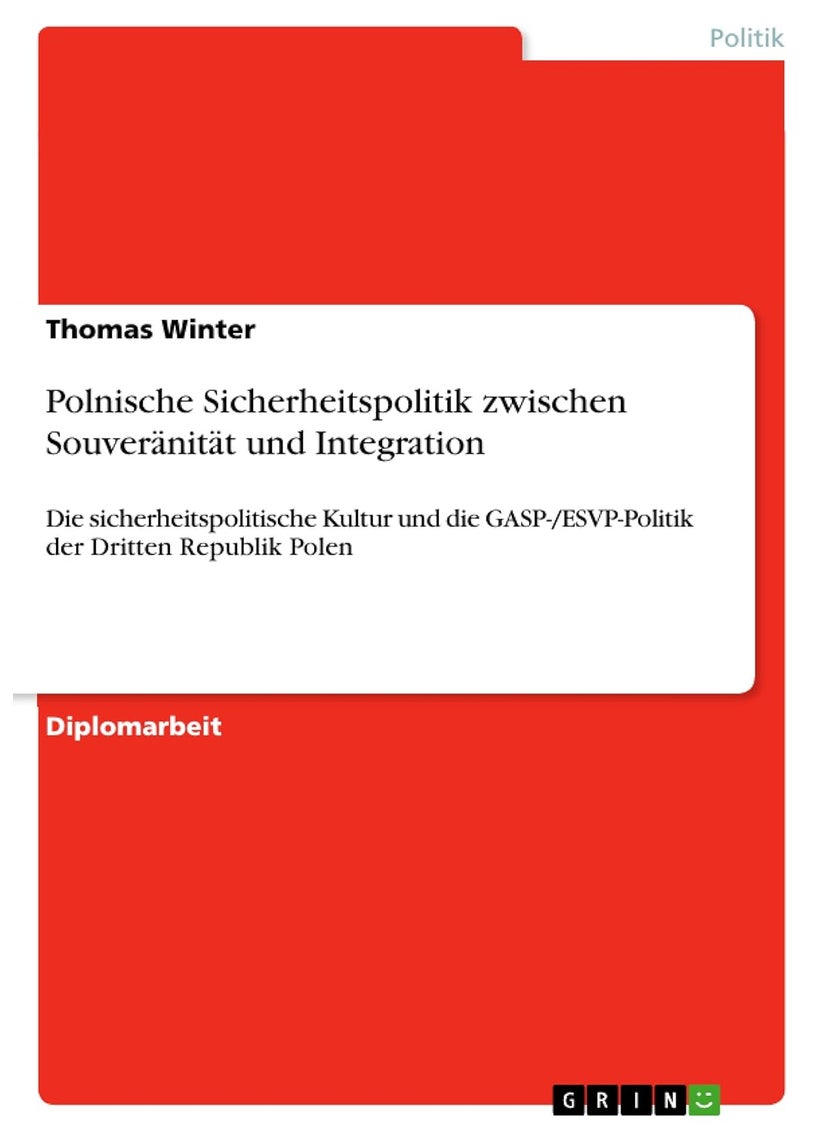 Polnische Sicherheitspolitik zwischen Souveränität und Integration: Die sicherheitspolitische Kultur und die GASP-/ESVP-Politik der Dritten Republik Polen 