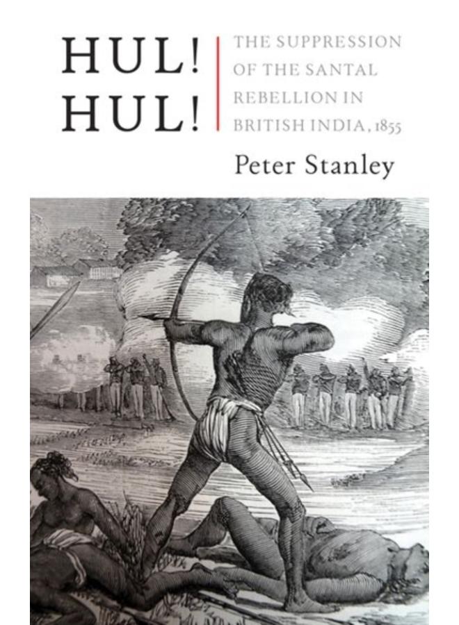 Hul! Hul! : The Suppression of the Santal Rebellion in Bengal, 1855 