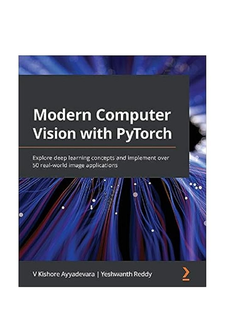 Modern Computer Vision with PyTorch: Explore deep learning concepts and implement over 50 real-world image applications