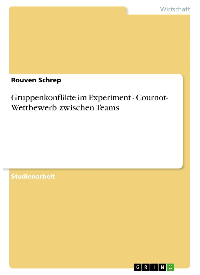 Gruppenkonflikte im Experiment - Cournot- Wettbewerb zwischen Teams 