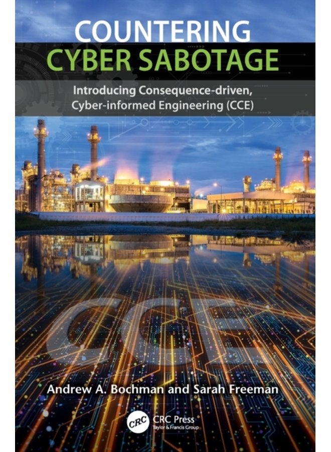 Countering Cyber Sabotage Introducing Consequence Driven Cyber Informed Engineering CCE - Paperback