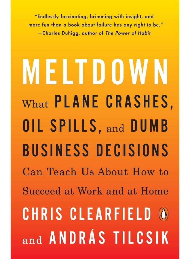 Meltdown: What Plane Crashes, Oil Spills, and Dumb Business 