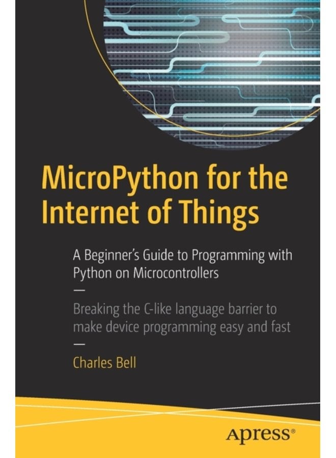 MicroPython for the Internet of Things A Beginner s Guide to Programming with Python on Microcontrollers - Paperback