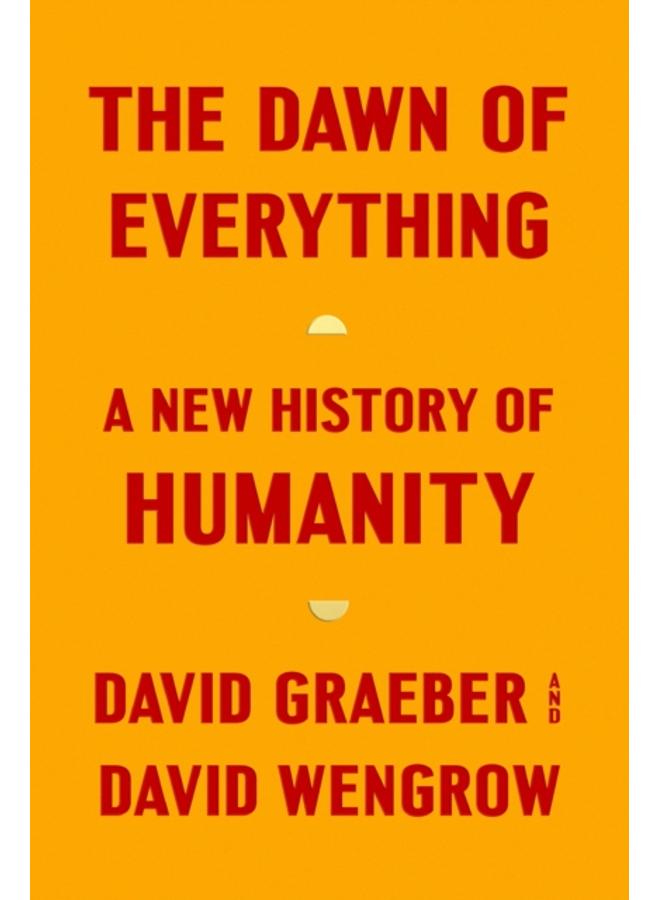 The Dawn of Everything : A New History of Humanity