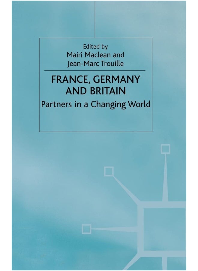France, Germany and Britain: Partners in a Changing World 
