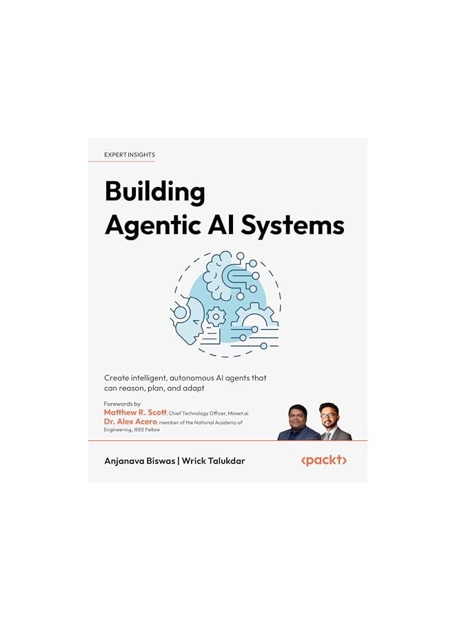 Building Agentic Ai Systems Create Intelligent Autonomous Ai Agents That Can Reason Plan And Ada