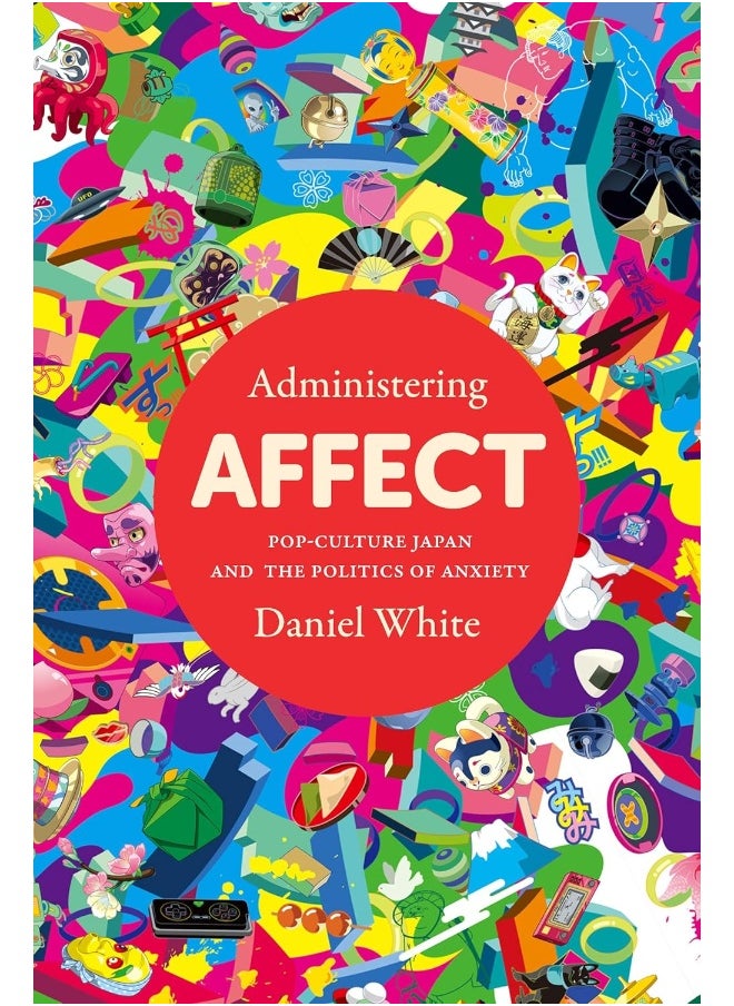 null - Administering Affect: Pop-Culture Japan and the Politics of Anxiety - Image 1