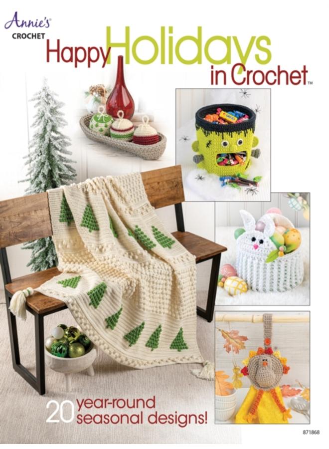Happy Holidays in Crochet : 20 Year-Round Seasonal Designs