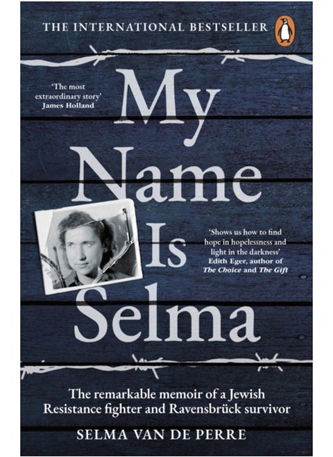 My Name Is Selma : The remarkable memoir of a Jewish Resistance fighter and Ravensbruck survivor