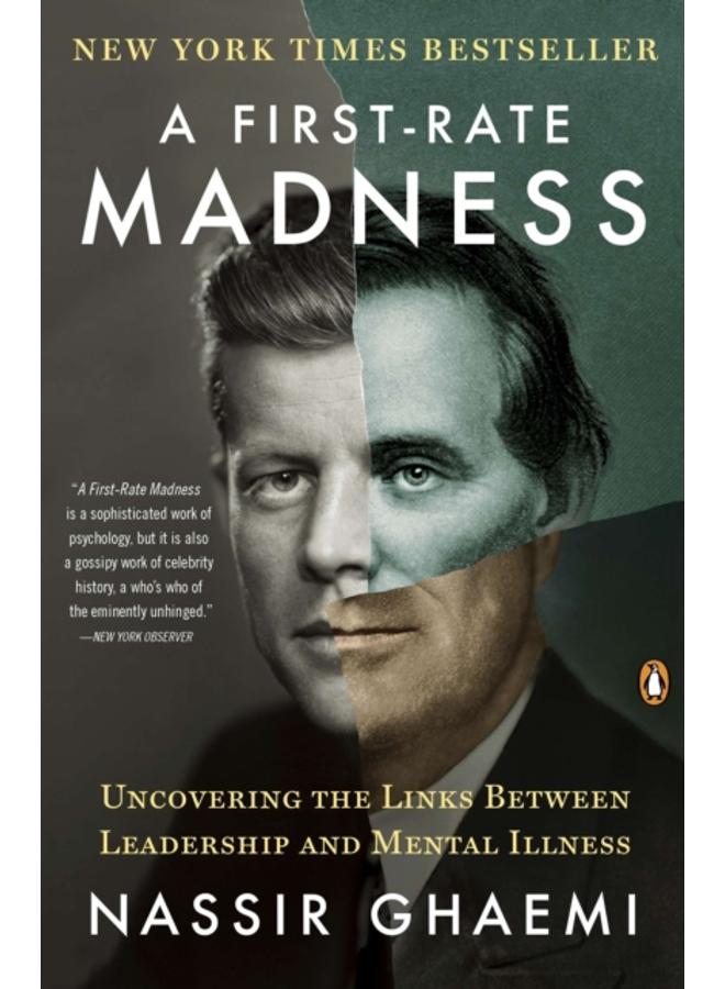 A First-Rate Madness : Uncovering the Links Between Leadership and Mental Illness 