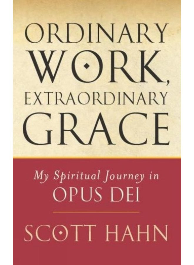 Ordinary Work Extraordinary Grace My Spiritual Journey in Opus Dei - Paperback