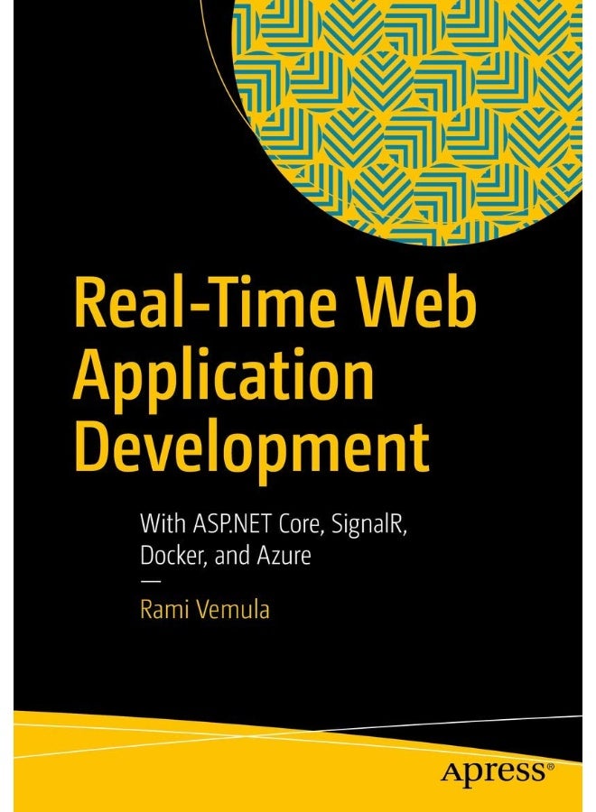 Real-Time Web Application Development: With ASP.NET Core, SignalR, Docker, and Azure