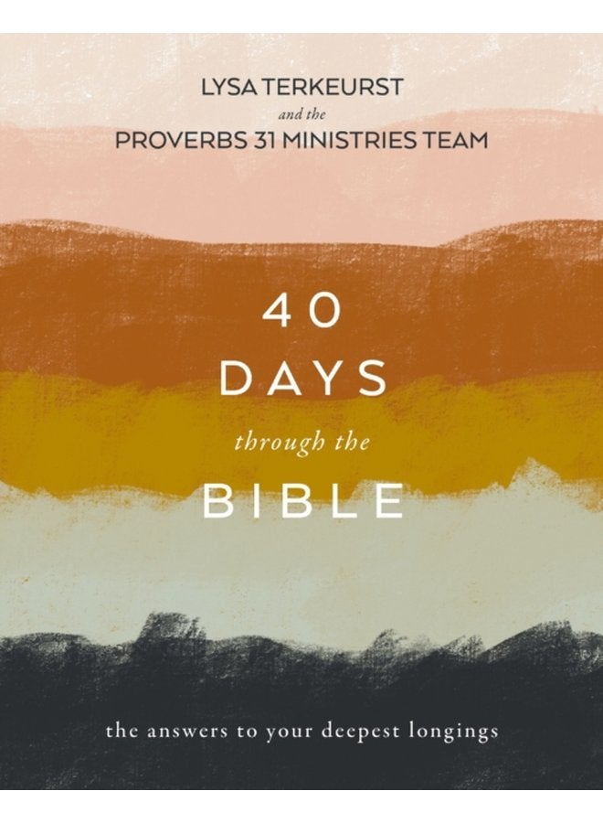 40 Days Through the Bible The Answers to Your Deepest Longings - Paperback