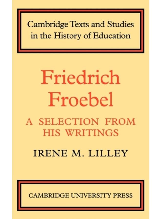 Friedrich Froebel : A Selection from His Writings 