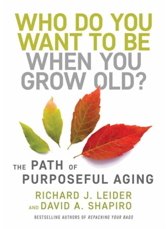 Who Do You Want to Be When You Grow Old? : The Path of Purposeful Aging 