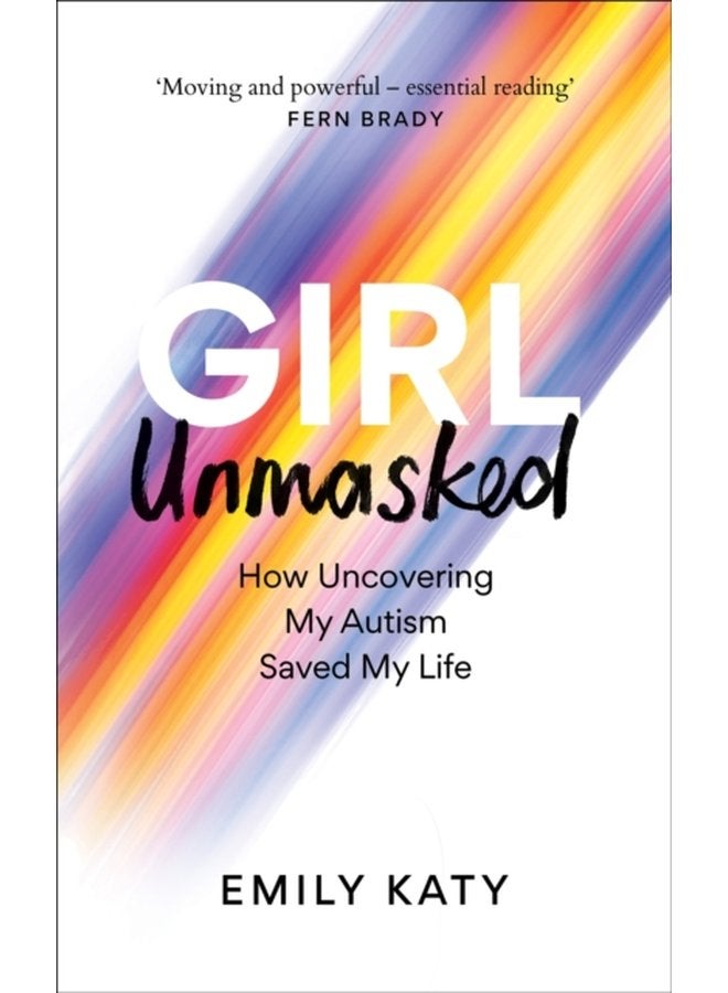 Girl Unmasked How Uncovering My Autism Saved My Life - Paperback