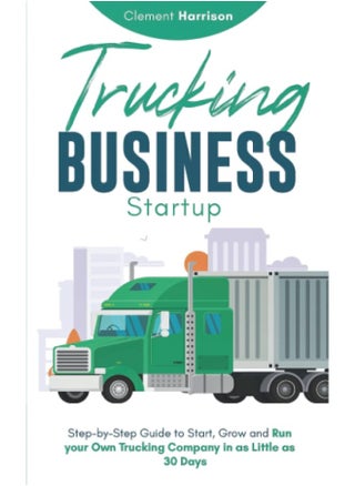 Trucking Business Startup 2021-2022: Step-by-Step Guide to Start, Grow and Run your Own Trucking Company in as Little as 30 Days with the Most Up-to-Date Information - pzsku/Z248224FC17D417C69463Z/45/1748329112/0f206bd3-b9c5-44be-b2af-3c8fc0a7592a