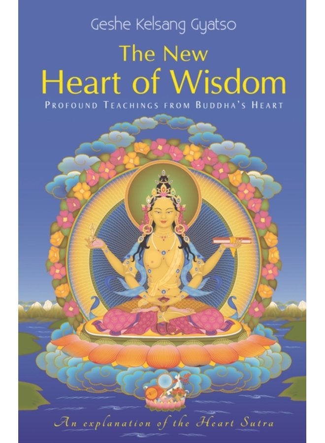 The New Heart of Wisdom Profound Teachings from Buddha s Heart - Hardback