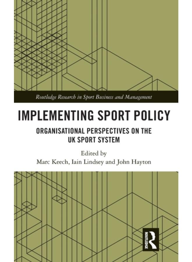 Implementing Sport Policy : Organisational Perspectives on the UK Sport System 