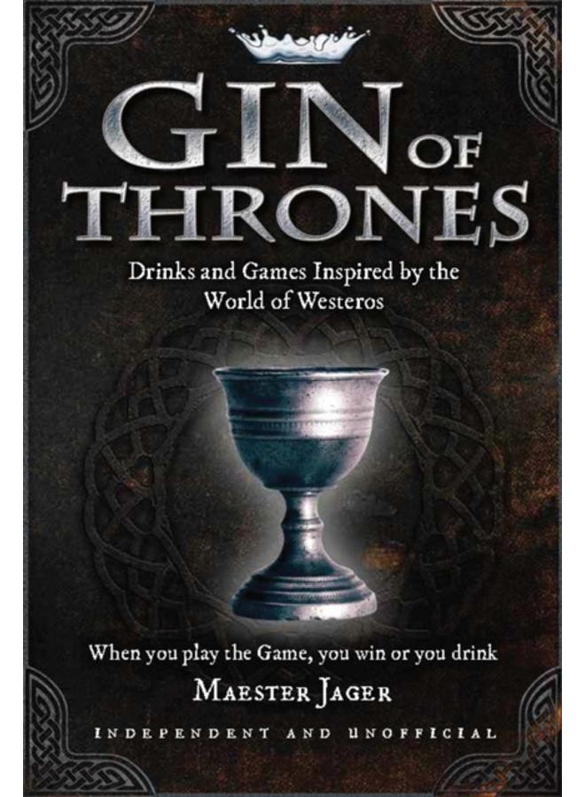 Gin of Thrones : Cocktails & drinking games inspired by the World of Westeros 