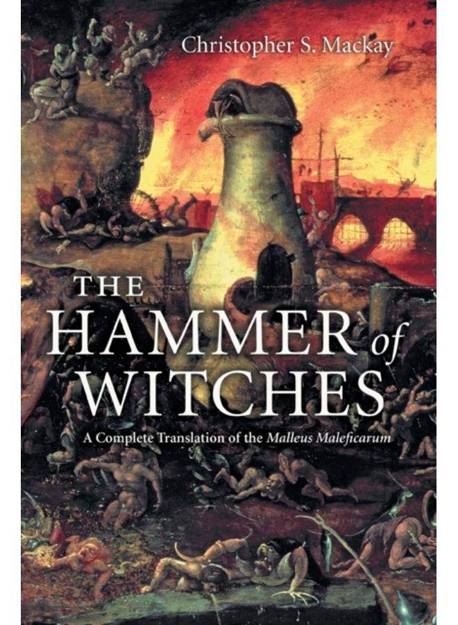 The Hammer of Witches : A Complete Translation of the Malleus Maleficarum