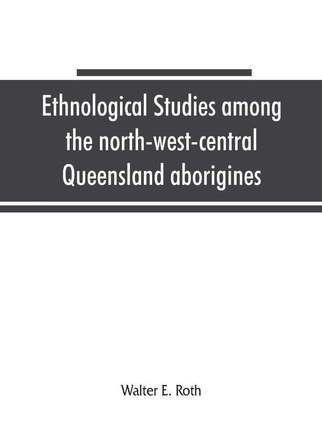 Ethnological studies among the north-west-central Queensland aborigines 