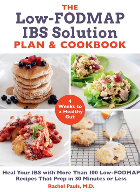 The Low-FODMAP IBS Solution Plan and Cookbook : Heal Your IBS with More Than 100 Low-FODMAP Recipes That Prep in 30 Minutes or Less