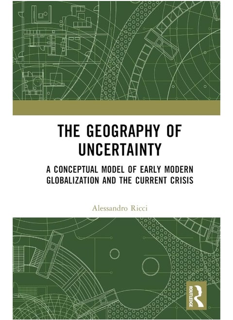 The Geography of Uncertainty: A Conceptual Model of Early Modern Globalization and the Current Crisis