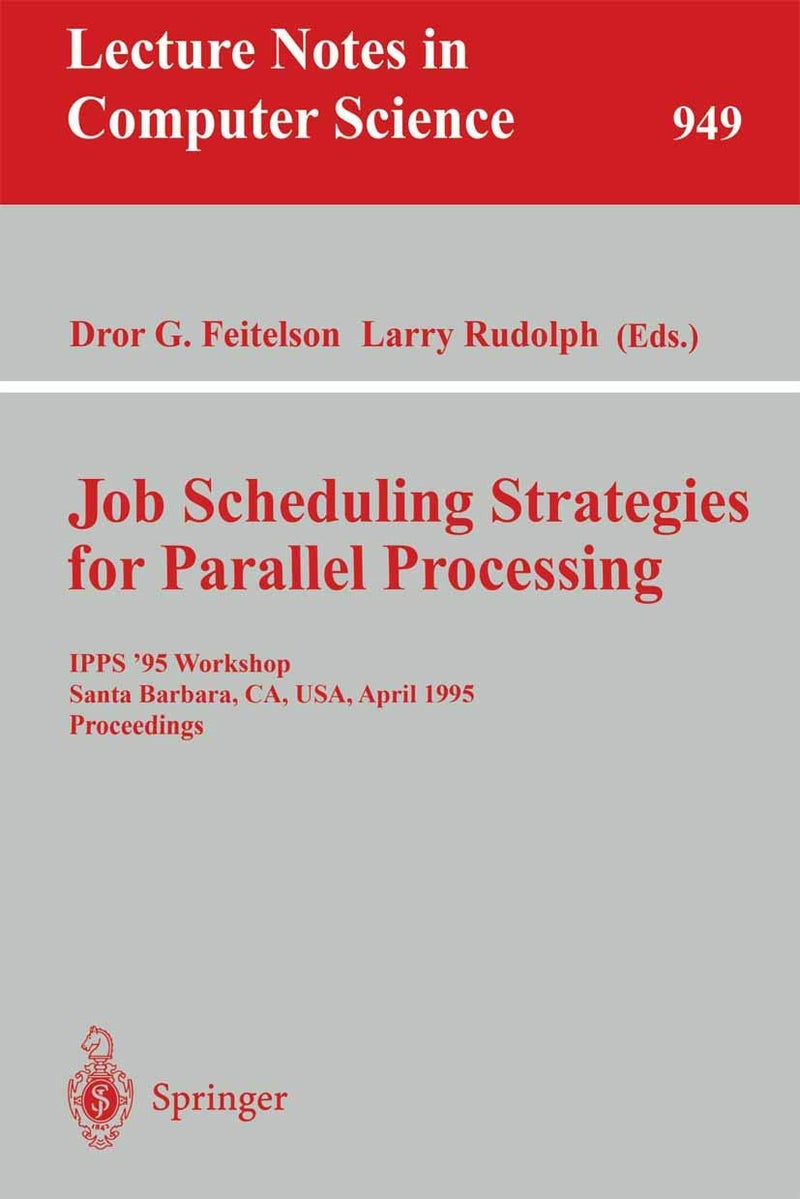 Job Scheduling Strategies for Parallel Processing: IPPS '95 Workshop, Santa Barbara, CA, USA, April 25, 1995. Proceedings