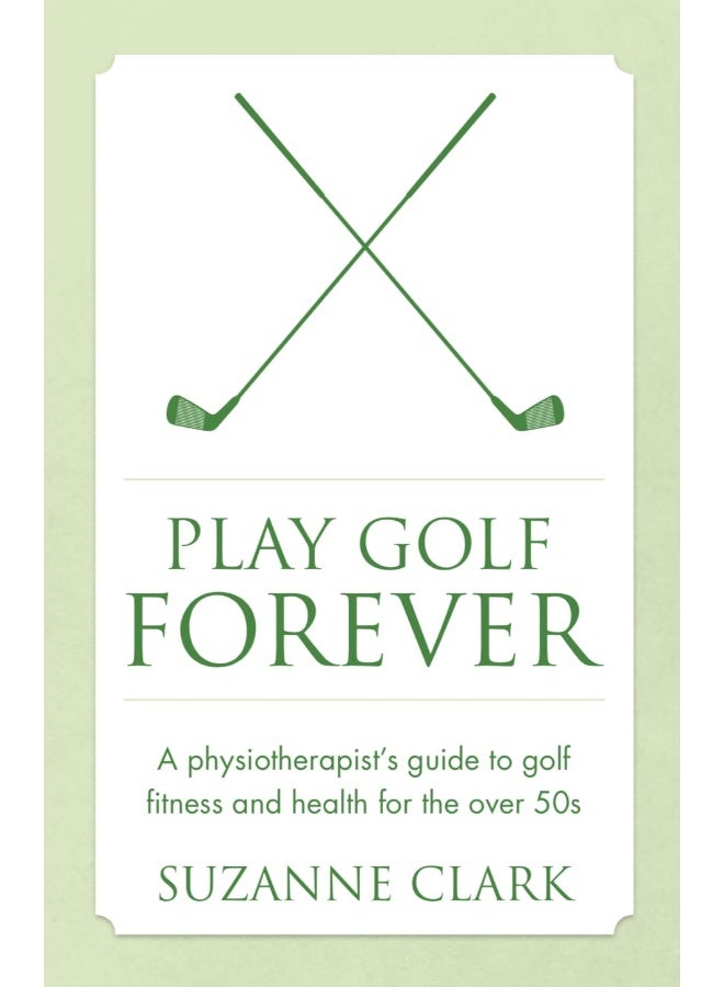 Panoma Press Play Golf Forever: A physiotherapist's guide to golf fitness and health for the over 50s 