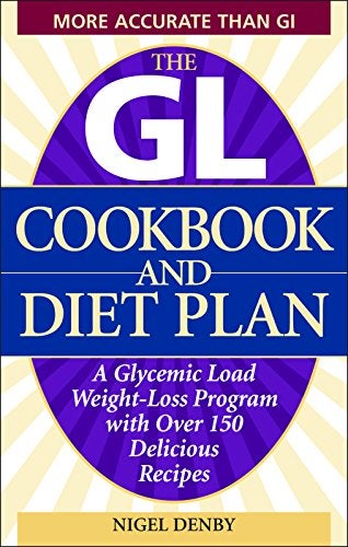 The Gl Cookbook And Diet Plan A Glycemic Load Weightloss Program With Over 150 Delicious Recipes