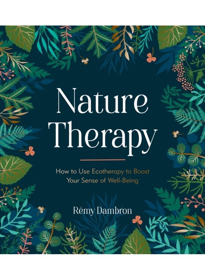 Nature Therapy How to Use Ecotherapy to Boost Your Sense of Well Being - Hardback